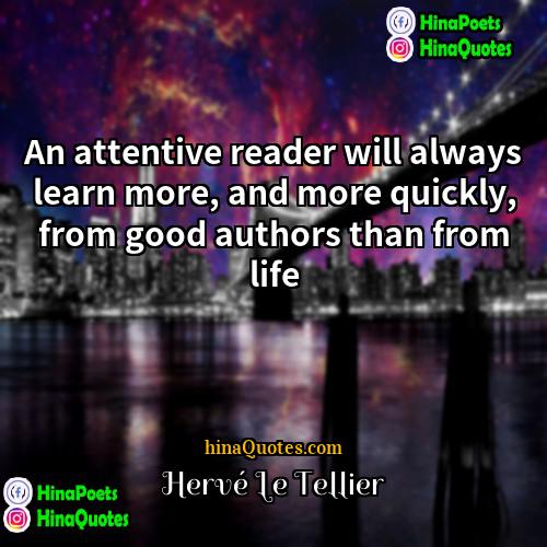 Hervé Le Tellier Quotes | An attentive reader will always learn more,